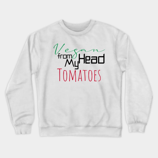 Vegan from my head tomatoes Crewneck Sweatshirt by Storfa101